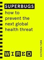 Superbugs (WIRED guides): How to prevent the next global health threat 1847943314 Book Cover