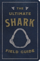 The Ultimate Shark Field Guide: The Ocean Explorer's Handbook 1646432819 Book Cover