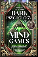 Dark Psychology and Mind Games (2 in 1 mastery): Unveiling the Matrix: 15 Powerful Tactics to Master Human Behavior, Defend Against Manipulation, Influence Minds, and Boost Emotional Intelligence B0DFM1QD39 Book Cover