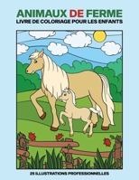 Animaux de Ferme Livre De Coloriage Pour Les Enfants: Animaux Pages de Coloriage pour Les Enfants de 4-8 Ans, 25 Illustrations Impressionnantes B088Y55GR8 Book Cover