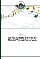 Dörtlü Armoni Sistemi ile Ahmed Yesevî Oratoryosu 3639673123 Book Cover