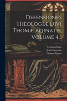 Defensiones Theologi� Divi Thom� Aqinatis, Volume 4... 1022389963 Book Cover