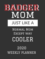 Badger Mom Weekly Planner 2020: Except Cooler Badger Mom Gift For Woman Weekly Planner Appointment Book Agenda Organizer For 2020 University of Wisconsin Best Mom Present With To Do List & Notes Secti 1673540775 Book Cover