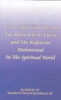 A True Sufi Who Has Met the Beloved Jesus Christ and the Righteous Muhammad in the Spiritual World 0615388485 Book Cover