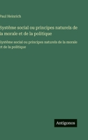 Systême social ou principes naturels de la morale et de la politique: Systême social ou principes naturels de la morale et de la politique (French Edition) 3563751552 Book Cover