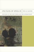 On Pain of Speech: Fantasies of the First Order and the Literary Rant 0520259254 Book Cover