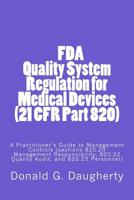 FDA Quality System Regulation for Medical Devices (21 CFR Part 820): A Practitioner's Guide to Management Controls 1522840249 Book Cover