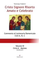 Cristo Signore Risorto Amato e Celebrato - Volume III - Ciclo A Matteo (seconda parte) (Italian Edition) 8890557575 Book Cover