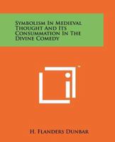 Symbolism In Medieval Thought And Its Consummation In The Divine Comedy 1258149931 Book Cover