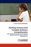 Working memory And Complex Sentence Comprehension: Does working memory play a role in typically developing children's complex sentence comprehension? 3844307427 Book Cover