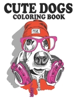 Cute Dogs Coloring Book: An Adult Coloring Book Featuring Fun and Relaxing Dogs Designs B08WZL1VF8 Book Cover