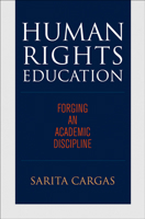 Human Rights Education: Forging an Academic Discipline 0812251792 Book Cover