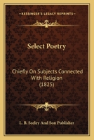 Select Poetry: Chiefly On Subjects Connected With Religion 1120702135 Book Cover