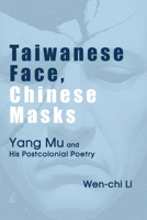Taiwanese Face, Chinese Masks: Yang Mu and His Postcolonial Poetry 163857376X Book Cover