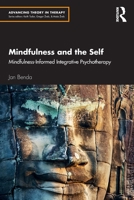 Mindfulness and the Self: Mindfulness-Informed Integrative Psychotherapy (Advancing Theory in Therapy) 1032823321 Book Cover