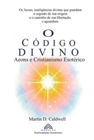 O Código Divino: Aeons e Cristianismo Esotérico (Portuguese Edition) B0DZ4723D3 Book Cover