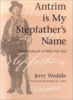 Antrim Is My Stepfather's Name: The Boyhood of Billy the Kid (Historical Monograph) 0910037310 Book Cover