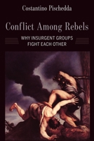 Conflict Among Rebels: Why Insurgent Groups Fight Each Other 0231198671 Book Cover
