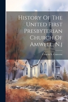 History Of The United First Presbyterian Church Of Amwell, N.j 1022554875 Book Cover