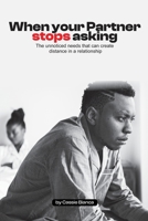 WHEN YOUR PARTNER STOPS ASKING: The Unnoticed Needs That Can Create Distance In A Relationship B0HJM6JJ9W Book Cover
