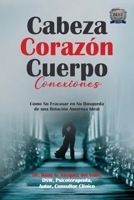 Cabeza Corazón Cuerpo Conexiones: Como No Fracasar en Su Búsqueda de una Relación Amorosa Ideal (Spanish Edition) B0FPDR8PK8 Book Cover