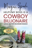 Morgan Spade - Help! My Boss is a Cowboy Billionaire A Spade Brothers Billionaire Romance LARGE PRINT 191723404X Book Cover