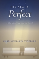 His Aim Is Perfect: A Chaplain's View from the Bedside 1105435547 Book Cover