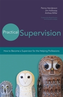 Practical Supervision: How to Become a Supervisor for the Helping Professions 1849054428 Book Cover