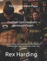 Feuerwehrmann-Papa & Football-Sportler-Sohn – Semesterferien: Hardcore-Ficken, Hure, Vater und Sohn, tiefes Hämmern, Feuerwehrmann, Alpha, schwuler ... Tabu, Gangbang, Inzest (German Edition) B0H687DK8P Book Cover