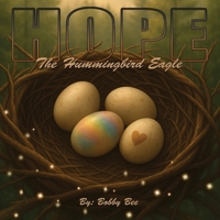 Hope, The Hummingbird Eagle: A Nature-Inspired Children's Book About Family, Courage, and Embracing What Makes You Unique (The Fantastical Forest) B0FL55JXV8 Book Cover