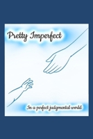 Pretty Imperfect in A Perfect Judgmental World: A Teen Mom’s Guide to Owning Your Story, Silencing Shame, and Shaping a Stronger Future B0FLCMYP22 Book Cover