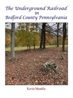 The Underground Railroad in Bedford County Pennsylvania 1737502534 Book Cover