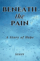 Beneath the Pain: A Story of Hope B0FC9LDR5T Book Cover