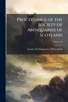 Proceedings of the Society of Antiquaries of Scotland, Volume 34 1142332136 Book Cover