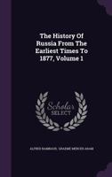 The History of Russia from the Earliest Times to 1877, Volume 1 9353708761 Book Cover