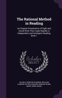 The Rational Method in Reading: An Original Presentation of Sight and Sound Work That Leads Rapidly to Independent and Intelligent Reading, Book 1 1358189595 Book Cover