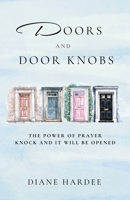 Doors and Door Knobs: The Power Of Prayer Knock And It Will Be Opened B0HB4QYXJ9 Book Cover