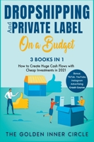 DropShipping and Private Label On a Budget [3 in 1]: How to Create Huge Cash Flows with Cheap Investments in 2021. Bonus: TikTok, YouTube, Instagram Advertising Crash Course 1801846383 Book Cover