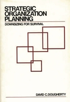 Strategic Organization Planning: Downsizing for Survival 0899303390 Book Cover