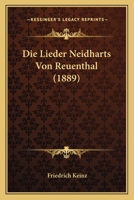 Die Lieder Neidharts Von Reuenthal (1889) 1120442915 Book Cover