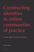 Constructing Identities in Online Communities of Practice: A Case Study of Online Learning 3039111051 Book Cover
