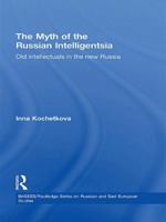 The Myth of the Russian Intelligentsia: Old Intellectuals in the New Russia 1138862800 Book Cover