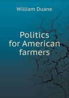 Politics for American Farmers 1359623159 Book Cover