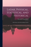 Ladak, Physical, Statistical, and Historical; With Notices of the Surrounding Countries 1018129871 Book Cover