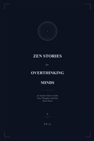 Zen Stories for Overthinking Minds: 50 Ancient Tales to Calm Your Thoughts and Find Inner Peace (Eastern Wisdom for Modern Life) B0GWPZLRX1 Book Cover