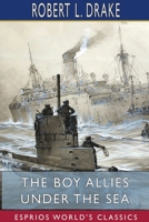 The Boy Allies Under the Sea; or, The Vanishing Submarines 1515384330 Book Cover