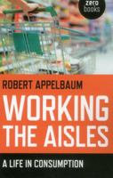 Working the Aisles: A Life in Consumption 1782793577 Book Cover
