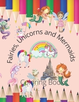 Fairies, Mermaids and Unicorns: Girls Coloring Book B094L996RZ Book Cover