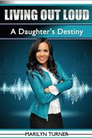 Living Out Loud: A Daughter's Destiny 0692674470 Book Cover