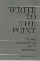 Write to the Point: Effective Communication in the Workplace 0139717625 Book Cover